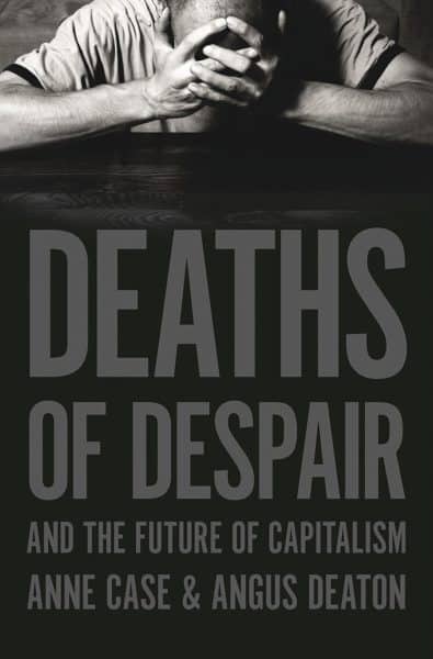 Anne Case and Angus Deaton, Deaths of Despair and the Future of Capitalism